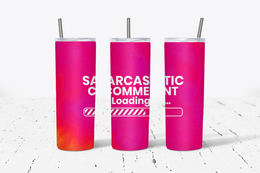 Sarcastic Comment Loading 20oz Tumbler